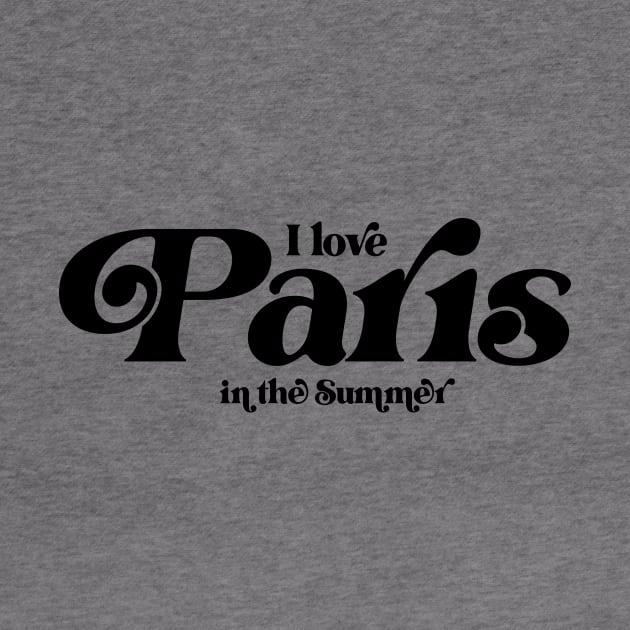 I love Paris in the Summer by Garden Creative